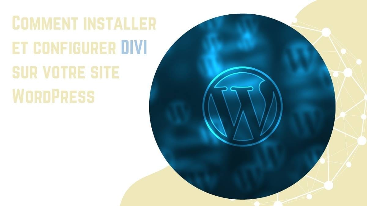 Comment installer et configurer DIVI sur votre site WordPress