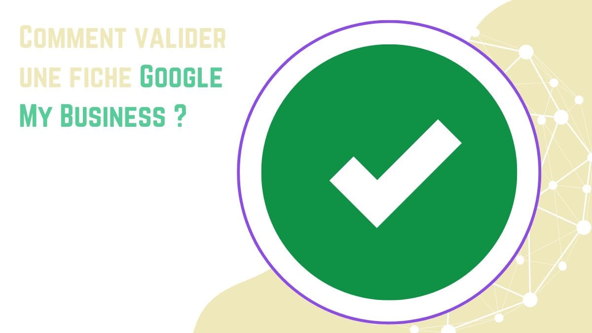 Comment valider une fiche Google My Business ?